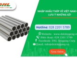 Nhập Khẩu Thép Về Việt Nam Cần Lưu Ý Những Gì?