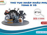 Thủ tục nhập khẩu phụ tùng ô tô mới nhất