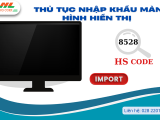 Thủ tục nhập khẩu màn hình hiển thị 