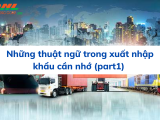 Những thuật ngữ trong xuất nhập khẩu cần nhớ (PART1)