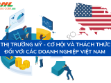 Thị trường Mỹ - Cơ hội và thách thức đối với các doanh nghiệp Việt Nam