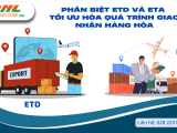 Phân Biệt ETD và ETA: Tối Ưu Hóa Quá Trình Giao Nhận Hàng Hóa