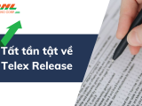 Tất tần tật về TELEX RELEASE