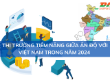 Thị trường tiềm năng giữa Ấn Độ với Việt Nam trong năm 2024 