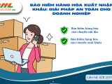Bảo Hiểm Hàng Hóa Xuất Nhập Khẩu: Giải Pháp An Toàn Cho Doanh Nghiệp
