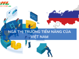 Thị trường Nga - Tiềm năng cho sự giao thương Việt - Nga