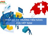 Thụy Sỹ - Thị Trường Có Đầy Tiềm Năng Như Lời Đồn