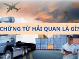 CHỨNG TỪ HẢI QUAN (CUSTOMS DOCUMENT) LÀ GÌ? MỘT BỘ CHỨNG TỪ HẢI QUAN XUẤT NHẬP KHẨU GỒM NHỮNG GÌ? 