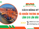 Hướng dẫn cách đăng ký tài khoản thương nhân và làm C/O lần đầu