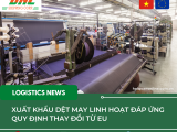 Xuất khẩu dệt may linh hoạt đáp ứng quy định thay đổi từ EU