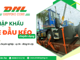 DNL Shipping Corp - Đối tác nhập khẩu xe đầu kéo chuyên dụng đáng tin cậy