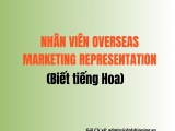 TUYỂN DỤNG NHÂN VIÊN OVERSEAS MARKETING REPRESENTATION (Biết tiếng Hoa)