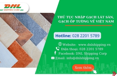 Thủ tục nhập khẩu gạch lát sàn, gạch ốp tường về Việt Nam
