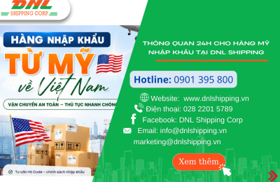 THÔNG QUAN 24H CHO HÀNG MỸ NHẬP KHẨU TẠI DNL SHIPPING