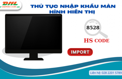 Thủ tục nhập khẩu màn hình hiển thị 