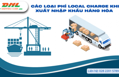 Tìm Hiểu Về Các Loại Phí Local Charge Khi Xuất Nhập Khẩu Hàng Hóa