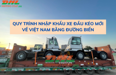 Quy trình nhập khẩu xe đầu kéo mới về Việt Nam bằng đường biển 