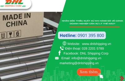 NHÃN GỐC THIẾU XUẤT XỨ KHI HÀNG ĐÃ VỀ CẢNG: DOANH NGHIỆP CẦN XỬ LÝ THẾ NÀO?