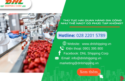 Thủ Tục Hải Quan Hàng Gia Công Như Thế Nào? Có Phức Tạp Không? 